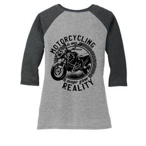 Motorcycling Is Escape From Reality Women's Tri-Blend 3/4-Sleeve Raglan Shirt