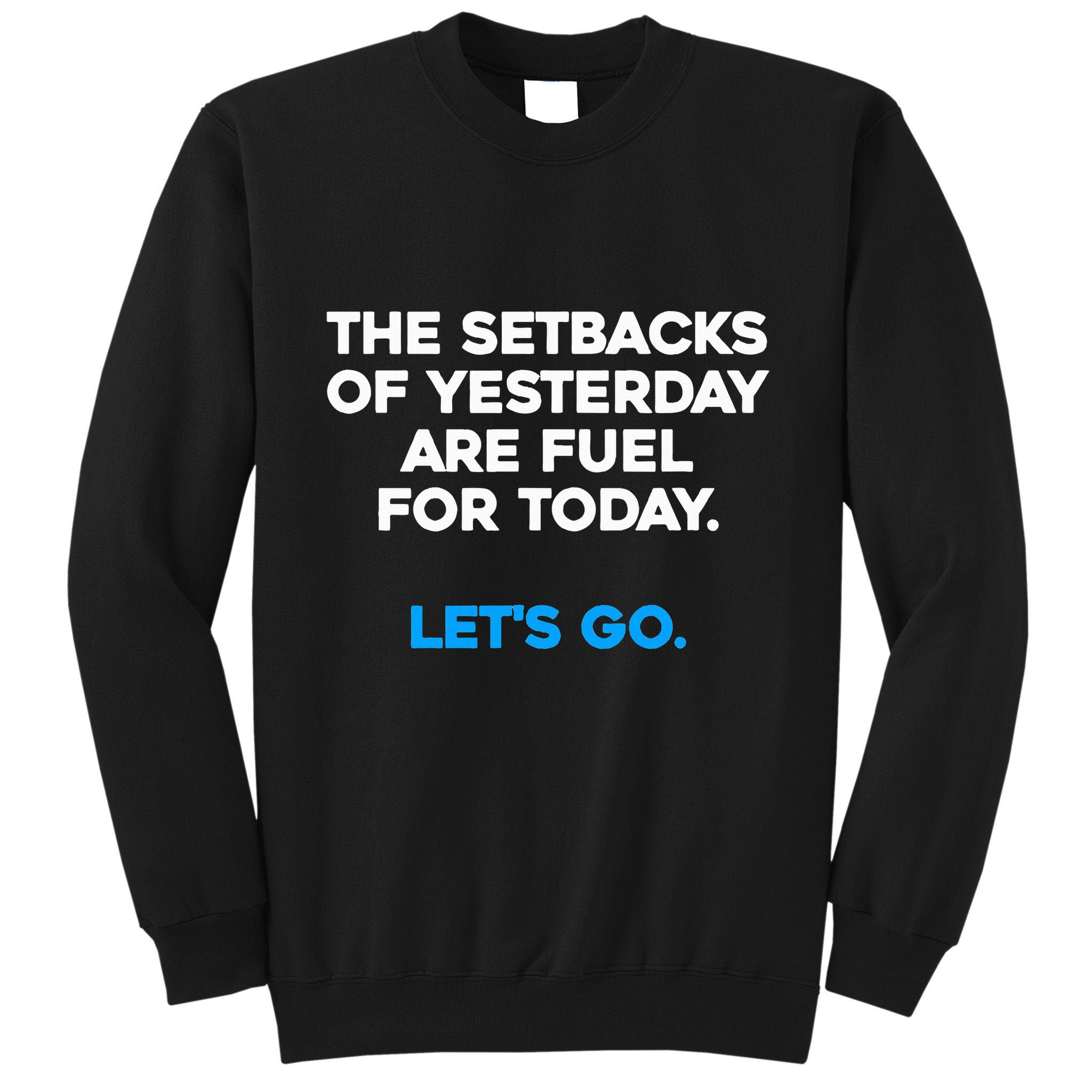 Motivational Inspirational Empowering Quote Fuel For Today Tall Sweatshirt