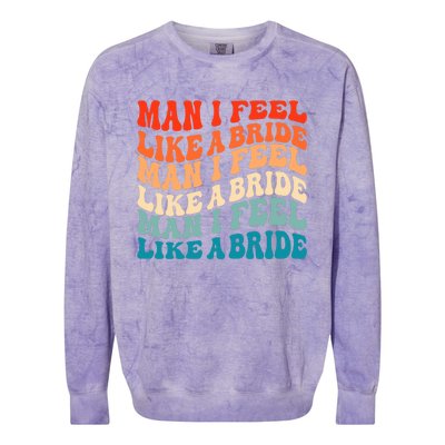 Man I Feel Like A Bride And Lets Go Bachelorette Party Gift Colorblast Crewneck Sweatshirt