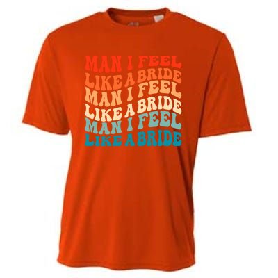 Man I Feel Like A Bride And Lets Go Bachelorette Party Gift Cooling Performance Crew T-Shirt