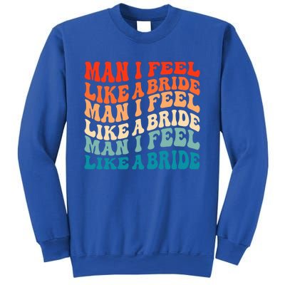 Man I Feel Like A Bride And Lets Go Bachelorette Party Gift Sweatshirt