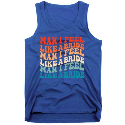 Man I Feel Like A Bride And Lets Go Bachelorette Party Gift Tank Top