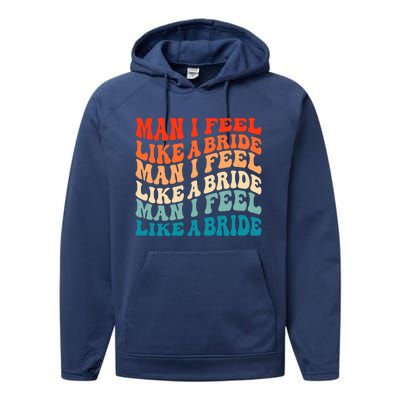 Man I Feel Like A Bride And Lets Go Bachelorette Party Gift Performance Fleece Hoodie