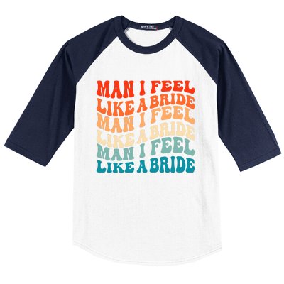 Man I Feel Like A Bride And Lets Go Bachelorette Party Gift Baseball Sleeve Shirt