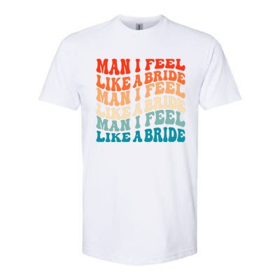 Man I Feel Like A Bride And Lets Go Bachelorette Party Gift Softstyle CVC T-Shirt