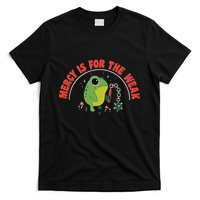 Mercy Is For The Weak T-Shirt
