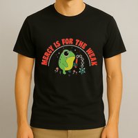 Mercy Is For The Weak T-Shirt