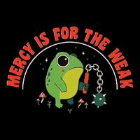 Mercy Is For The Weak T-Shirt