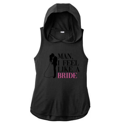 Man I Feel Like A Bride Funny Gift Bride Bachelorette Party Great Gift Ladies PosiCharge Tri-Blend Wicking Draft Hoodie Tank