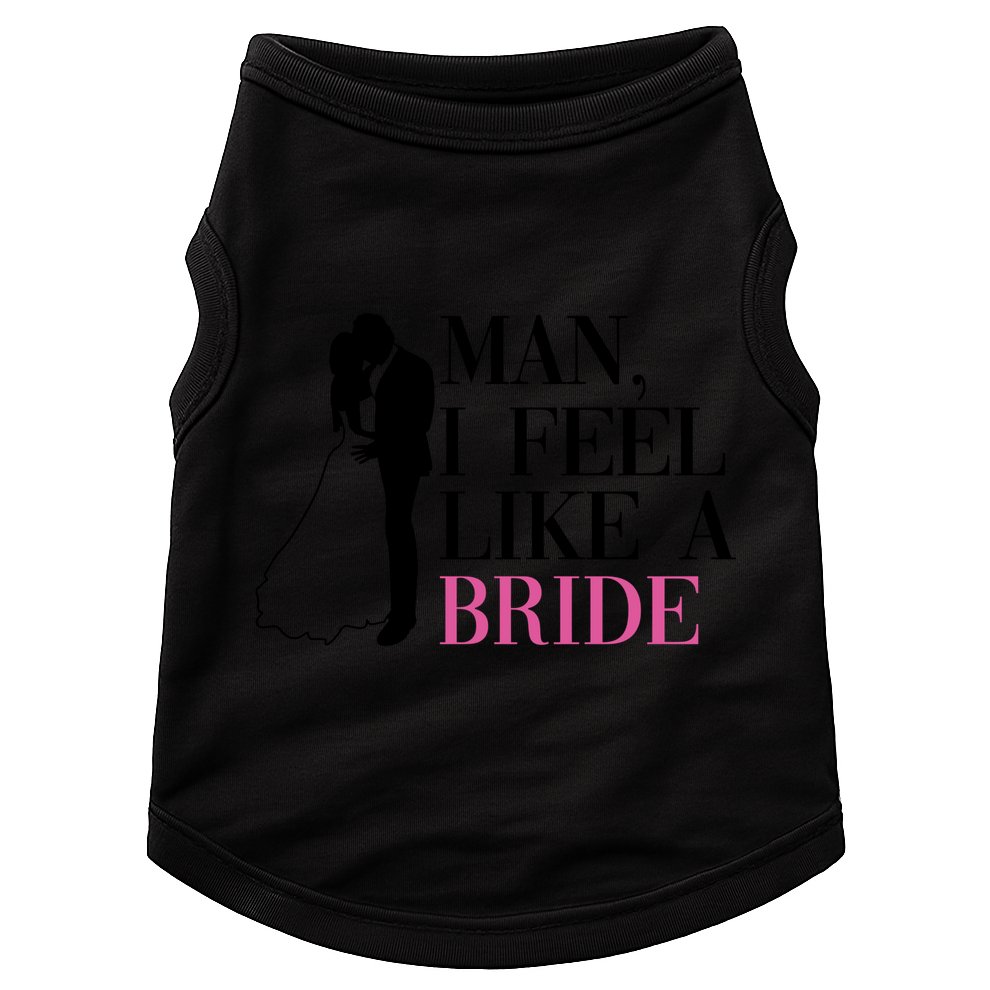 Man I Feel Like A Bride Funny Gift Bride Bachelorette Party Great Gift Doggie Tank