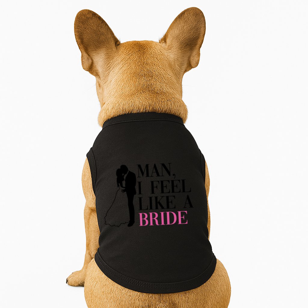 Man I Feel Like A Bride Funny Gift Bride Bachelorette Party Great Gift Doggie Tank