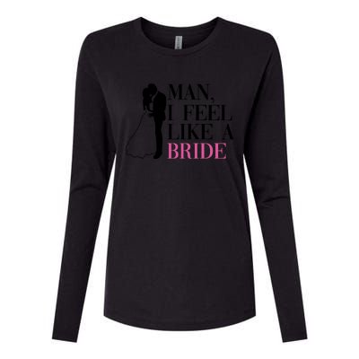 Man I Feel Like A Bride Funny Gift Bride Bachelorette Party Great Gift Womens Cotton Relaxed Long Sleeve T-Shirt