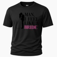 Man I Feel Like A Bride Funny Gift Bride Bachelorette Party Great Gift Cooling Performance Crew T-Shirt