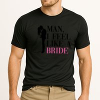Man I Feel Like A Bride Funny Gift Bride Bachelorette Party Great Gift Cooling Performance Crew T-Shirt