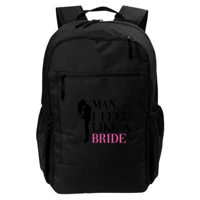 Man I Feel Like A Bride Funny Gift Bride Bachelorette Party Great Gift Backpack
