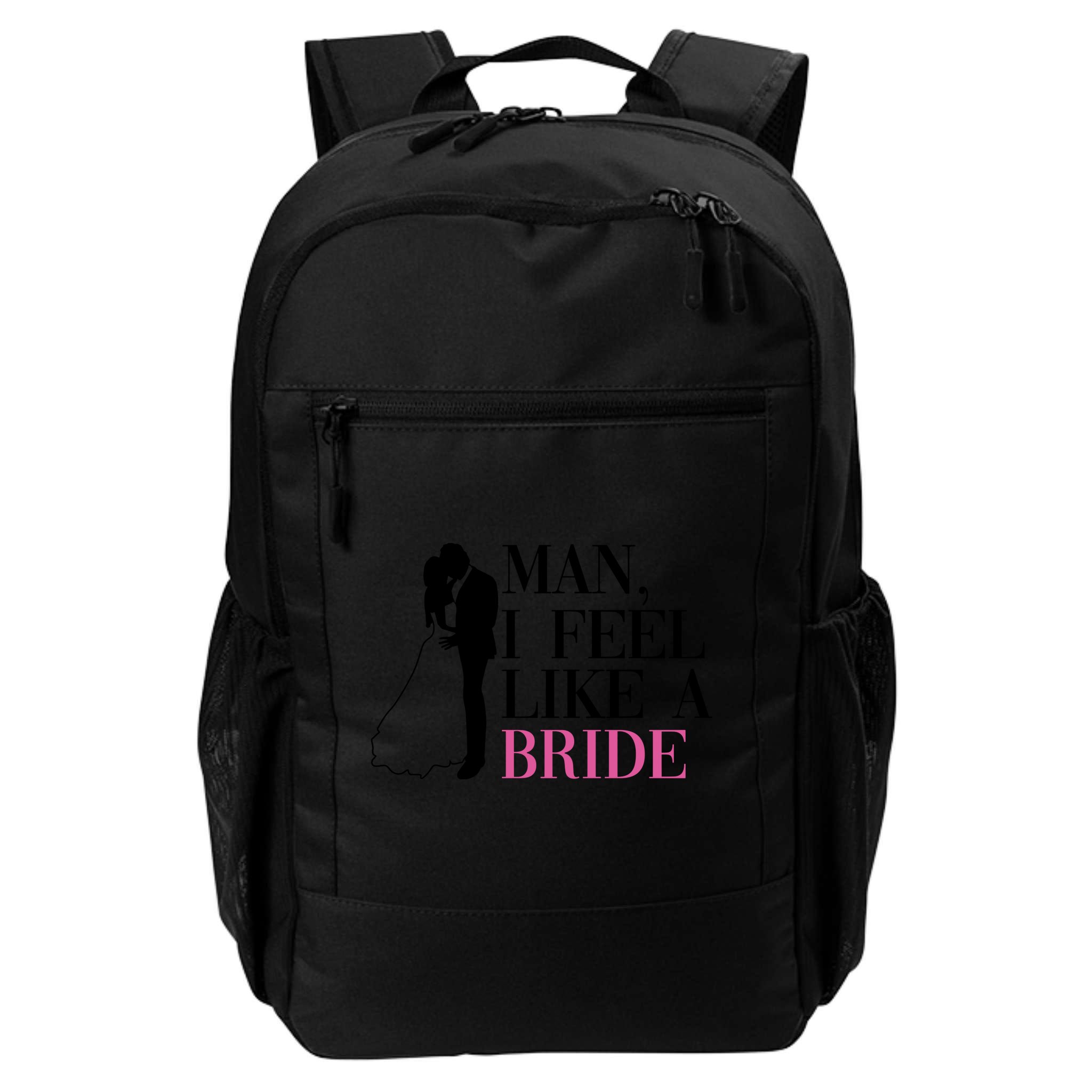 Man I Feel Like A Bride Funny Gift Bride Bachelorette Party Great Gift Backpack