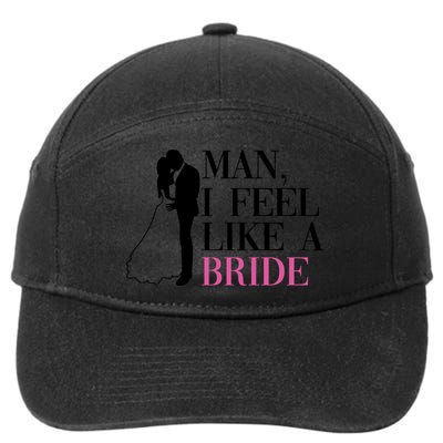 Man I Feel Like A Bride Funny Gift Bride Bachelorette Party Great Gift 7-Panel Snapback Hat