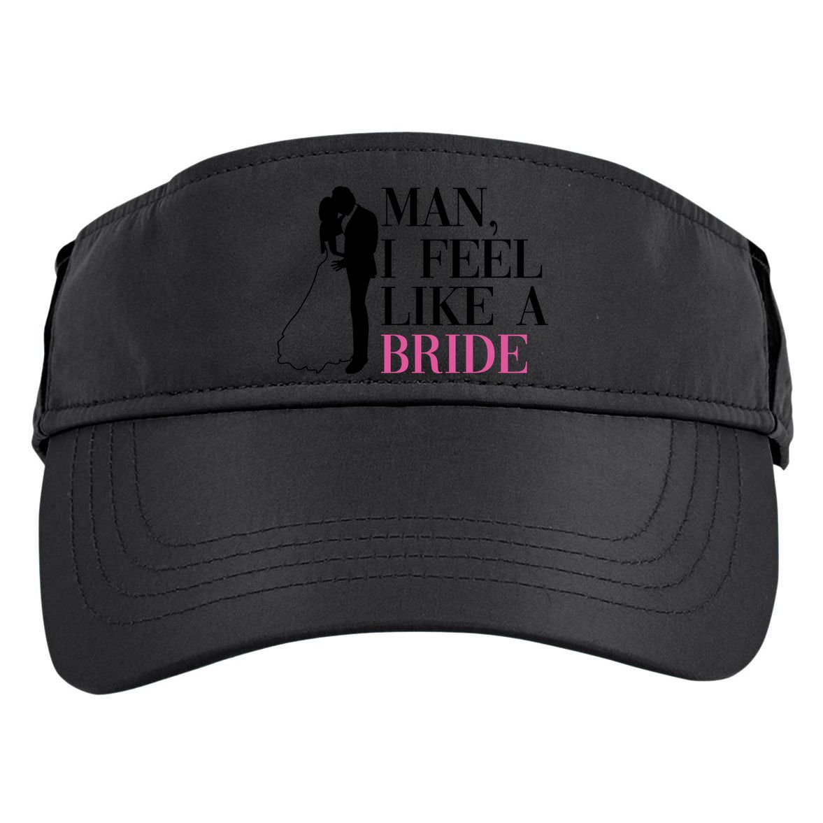 Man I Feel Like A Bride Funny Gift Bride Bachelorette Party Great Gift Adult Drive Performance Visor