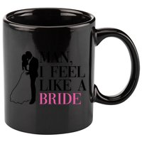 Man I Feel Like A Bride Funny Gift Bride Bachelorette Party Great Gift 11oz C Handle Ceramic Mug