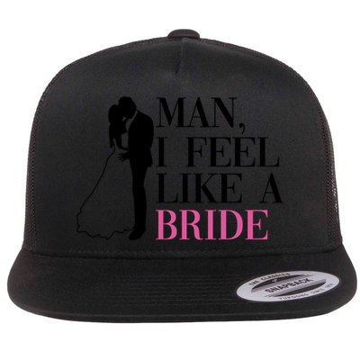 Man I Feel Like A Bride Funny Gift Bride Bachelorette Party Great Gift Flatbill Hat