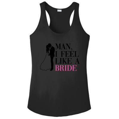 Man I Feel Like A Bride Funny Gift Bride Bachelorette Party Great Gift Ladies PosiCharge Competitor Racerback Tank