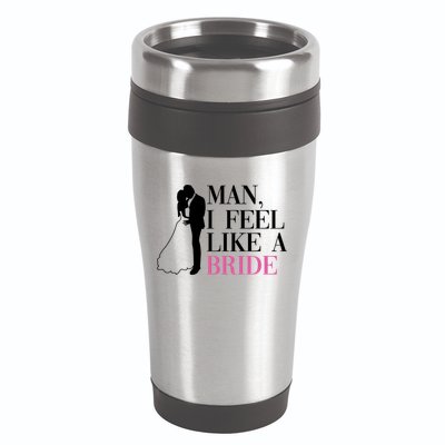 Man I Feel Like A Bride Funny Gift Bride Bachelorette Party Great Gift 16oz Travel Tumbler