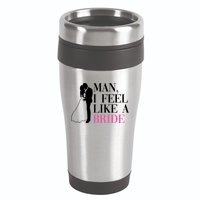 Man I Feel Like A Bride Funny Gift Bride Bachelorette Party Great Gift 16oz Travel Tumbler