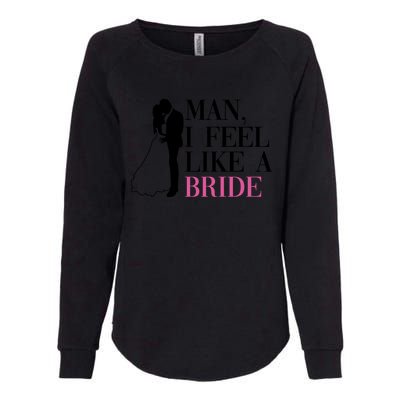 Man I Feel Like A Bride Funny Gift Bride Bachelorette Party Great Gift Womens California Wash Sweatshirt