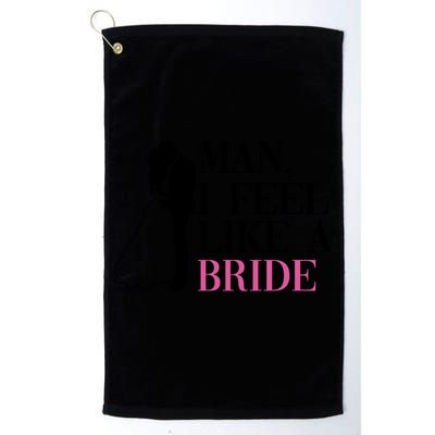 Man I Feel Like A Bride Funny Gift Bride Bachelorette Party Great Gift Golf Towel