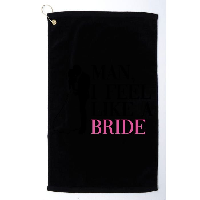 Man I Feel Like A Bride Funny Gift Bride Bachelorette Party Great Gift Golf Towel