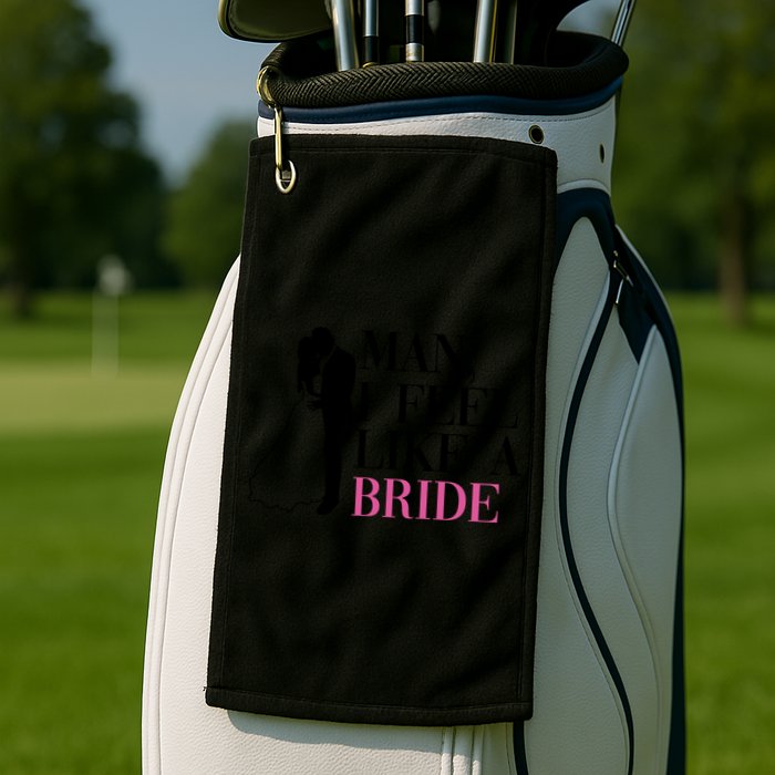 Man I Feel Like A Bride Funny Gift Bride Bachelorette Party Great Gift Golf Towel
