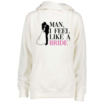 Man I Feel Like A Bride Funny Gift Bride Bachelorette Party Great Gift Womens Funnel Neck Pullover Hood