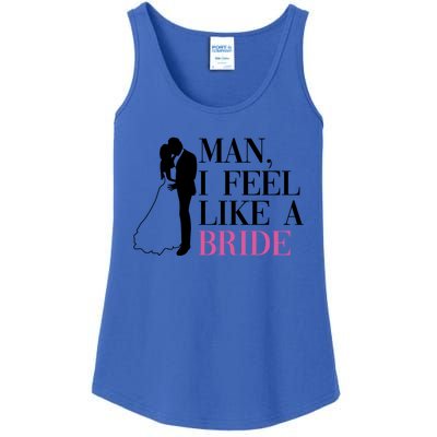 Man I Feel Like A Bride Funny Gift Bride Bachelorette Party Great Gift Ladies Essential Tank