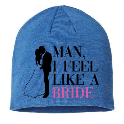 Man I Feel Like A Bride Funny Gift Bride Bachelorette Party Great Gift Sustainable Beanie