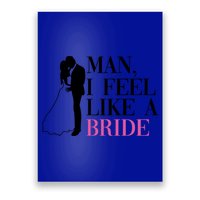 Man I Feel Like A Bride Funny Gift Bride Bachelorette Party Great Gift Poster