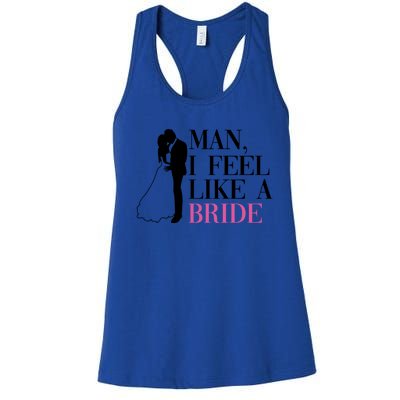 Man I Feel Like A Bride Funny Gift Bride Bachelorette Party Great Gift Women's Racerback Tank