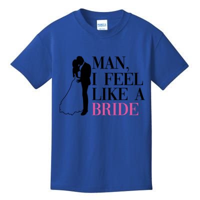 Man I Feel Like A Bride Funny Gift Bride Bachelorette Party Great Gift Kids T-Shirt
