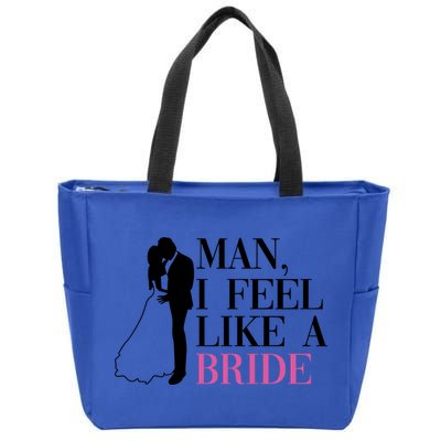 Man I Feel Like A Bride Funny Gift Bride Bachelorette Party Great Gift Zip Tote Bag