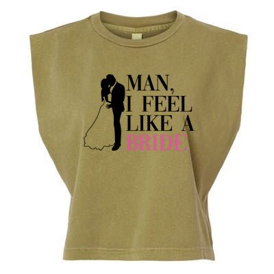 Man I Feel Like A Bride Funny Gift Bride Bachelorette Party Great Gift Garment-Dyed Women's Muscle Tee