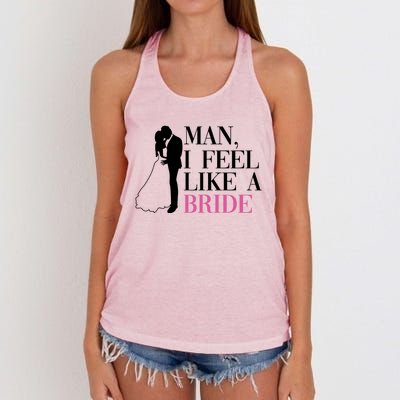 Man I Feel Like A Bride Funny Gift Bride Bachelorette Party Great Gift Women's Knotted Racerback Tank