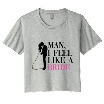 Man I Feel Like A Bride Funny Gift Bride Bachelorette Party Great Gift Women's Crop Top Tee