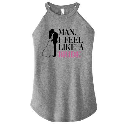 Man I Feel Like A Bride Funny Gift Bride Bachelorette Party Great Gift Women's Perfect Tri Rocker Tank