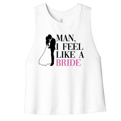 Man I Feel Like A Bride Funny Gift Bride Bachelorette Party Great Gift Women's Racerback Cropped Tank