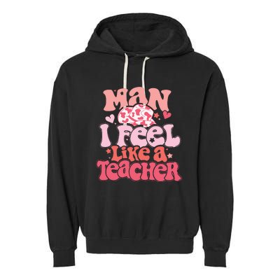 Man I Feel Like A Teacher Garment-Dyed Fleece Hoodie