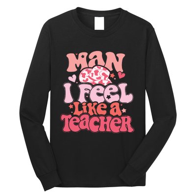 Man I Feel Like A Teacher Long Sleeve Shirt