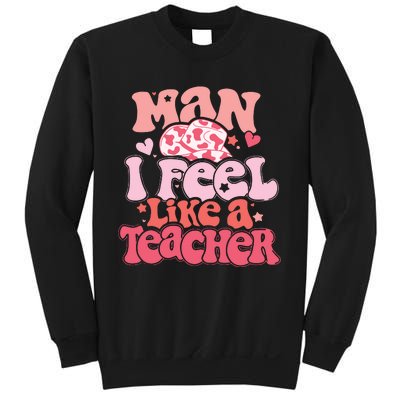 Man I Feel Like A Teacher Sweatshirt