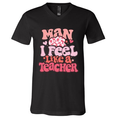 Man I Feel Like A Teacher V-Neck T-Shirt