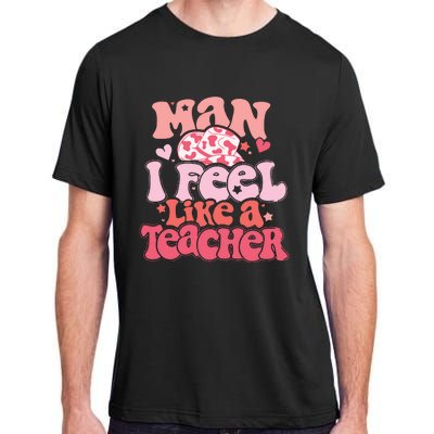 Man I Feel Like A Teacher Adult ChromaSoft Performance T-Shirt