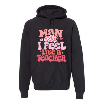 Man I Feel Like A Teacher Premium Hoodie