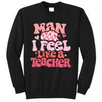 Man I Feel Like A Teacher Tall Sweatshirt